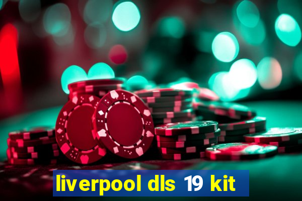 liverpool dls 19 kit